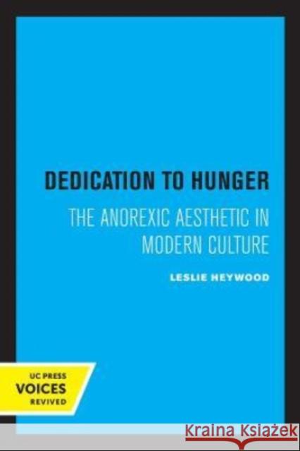 Dedication to Hunger: The Anorexic Aesthetic in Modern Culture Heywood, Leslie 9780520305694