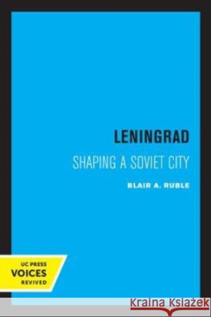 Leningrad: Shaping a Soviet City Volume 8 Ruble, Blair A. 9780520305809 University of California Press
