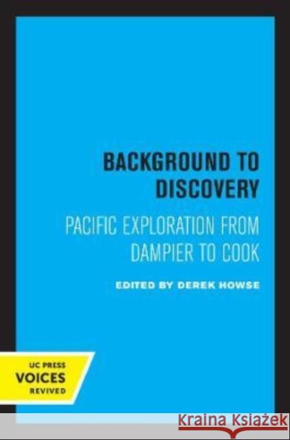 Background to Discovery: Pacific Exploration from Dampier to Cook Volume 11 Howse, Derek 9780520306035