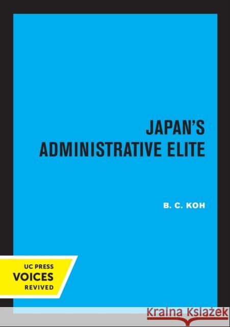 Japan's Administrative Elite B. C. Koh 9780520306431 University of California Press