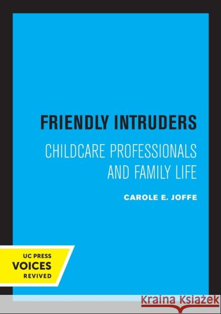 Friendly Intruders: Childcare Professionals and Family Life Joffe, Carole 9780520306448 University of California Press