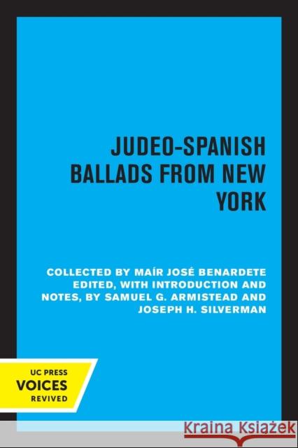 Judeo-Spanish Ballads from New York: Collected by Mair Jose Bernardete Armistead, Samuel G. 9780520306486 University of California Press