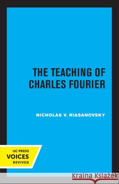 The Teaching of Charles Fourier Nicholas V. Riasanovsky 9780520306585 University of California Press