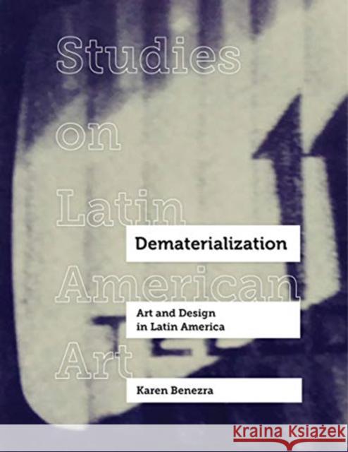 Dematerialization: Art and Design in Latin Americavolume 2 Benezra, Karen 9780520307063 University of California Press