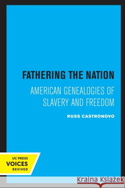 Fathering the Nation: American Genealogies of Slavery and Freedom Castronovo, Russ 9780520307131 University of California Press