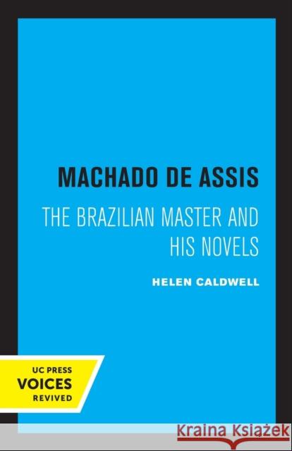 Machado de Assis: The Brazilian Master and His Novels Caldwell, Helen 9780520307223