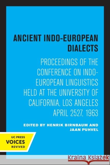 Ancient Indo-European Dialects: Proceedings of the Conference on Indo-European Linguistics Held at the University of California, Los Angeles April 25- Birnbaum, Henrik 9780520307582