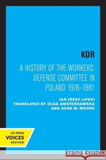 Kor: A History of the Workers' Defense Committee in Poland 1976-1981 Lipski, Jan Józef 9780520307650