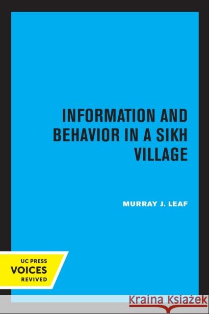 Information and Behavior in a Sikh Village: Social Organization Reconsidered Leaf, Murray J. 9780520307834