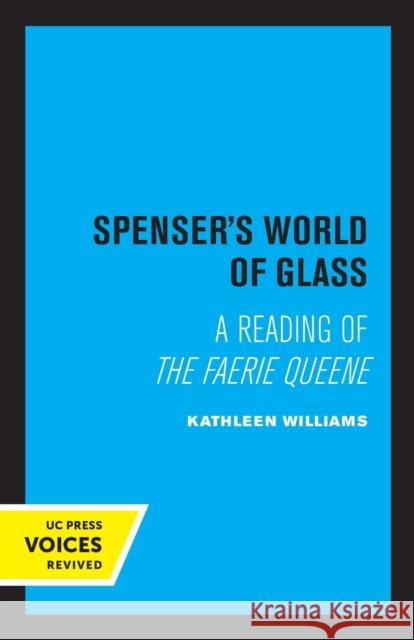 Spenser's World of Glass: A Reading of the Faerie Queene Kathleen Williams 9780520307858 University of California Press