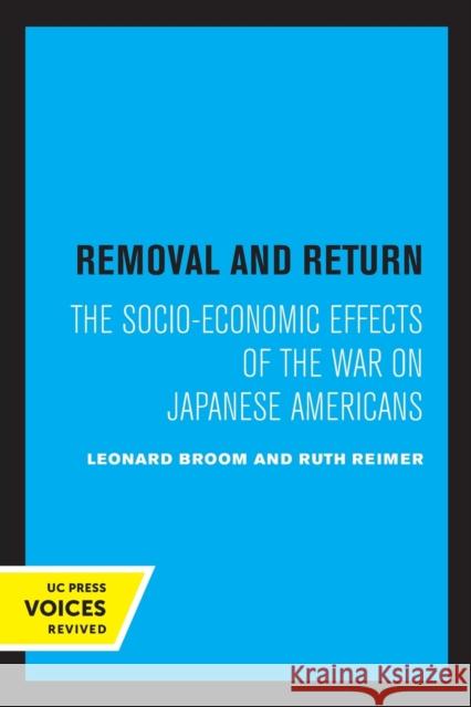 Removal and Return: The Socio-Economic Effects of the War on Japanese Americans Leonard Broom Ruth Reimer 9780520307964