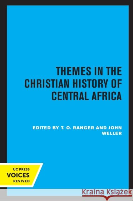 Themes in the Christian History of Central Africa T. O. Ranger John Weller 9780520308077 University of California Press