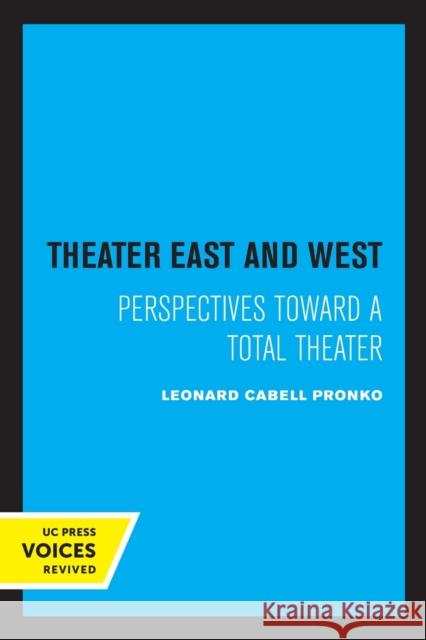 Theater East and West: Perspectives Toward a Total Theater Leonard C. Pronko 9780520308138