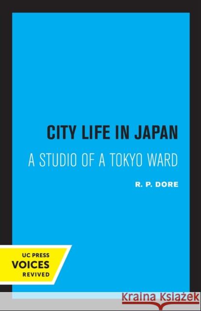 City Life in Japan: A Study of a Tokyo Ward R. P. Dore 9780520308213 University of California Press