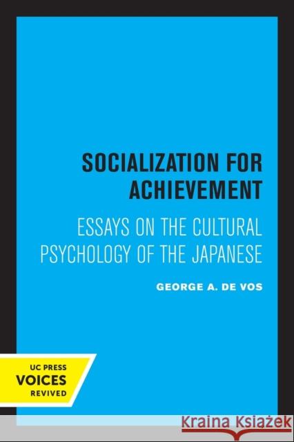 Socialization for Achievement: Essays on the Cultural Psychology of the Japanese George A. d Hiroshi Wagatsuma William Caudill 9780520308244 University of California Press