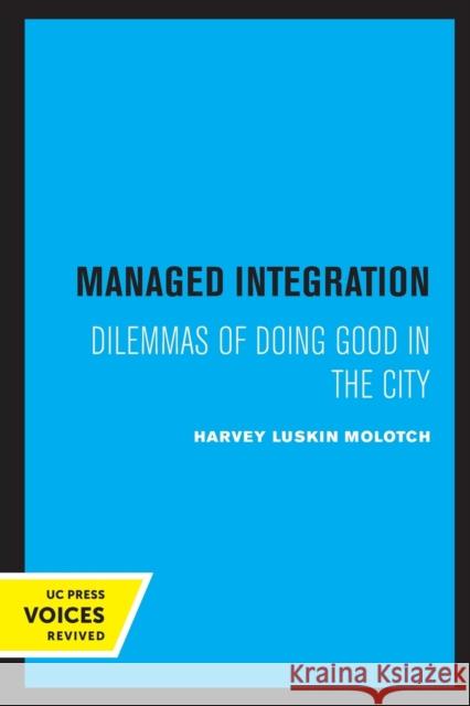 Managed Integration: Dilemmas of Doing Good in the City Harvey Molotch 9780520308480