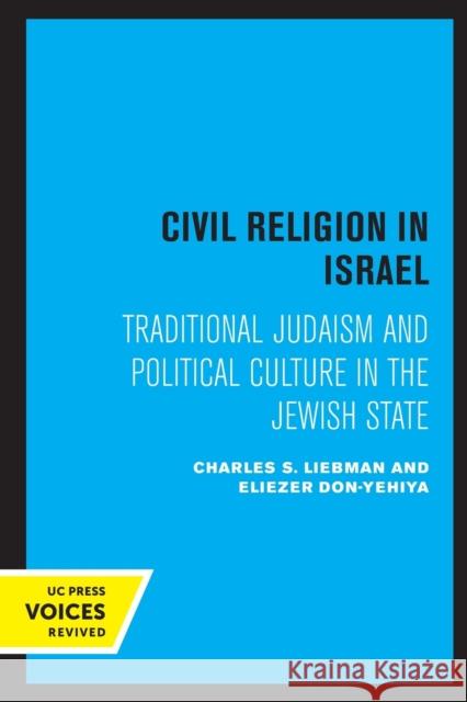 Civil Religion in Israel: Traditional Judaism and Political Culture in the Jewish State Charles S. Liebman Eliezer Don-Yehiya 9780520308527