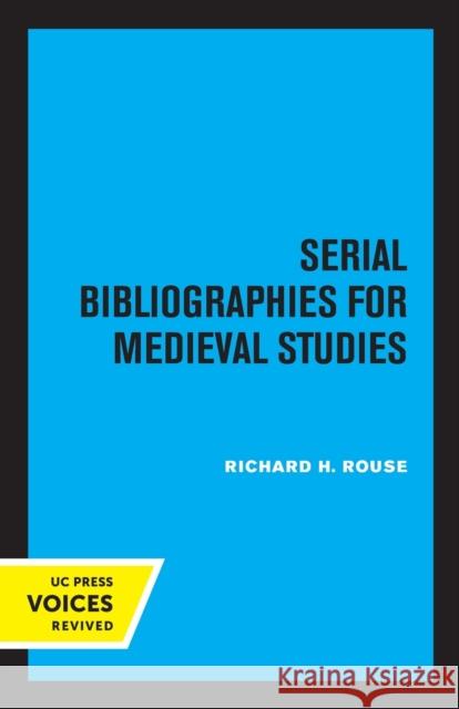 Serial Bibliographies for Medieval Studies Richard H. Rouse 9780520308664 University of California Press