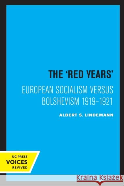 The Red Years: European Socialism Versus Bolshevism 1919-1921 Lindemann, Albert S. 9780520308770