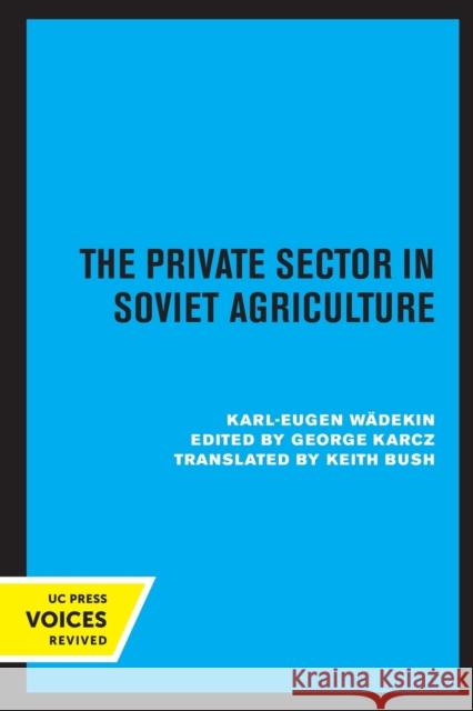 The Private Sector in Soviet Agriculture W George F. Karcz 9780520309067 University of California Press