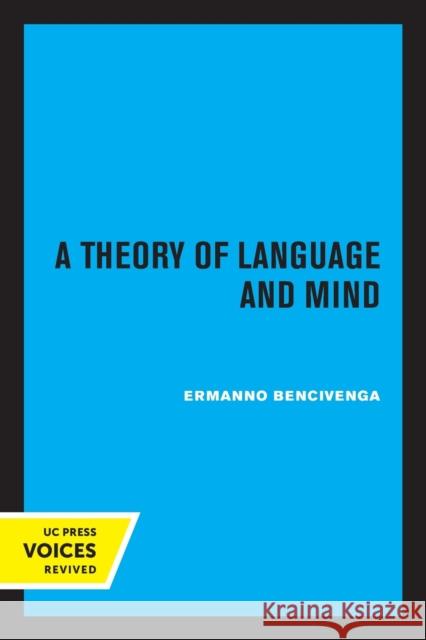 A Theory of Language and Mind Ermanno Bencivenga 9780520309166 University of California Press