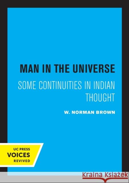 Man in the Universe: Some Continuities in Indian Thought Brown, W. Norman 9780520309203 University of California Press