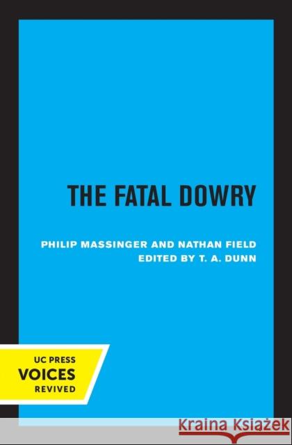 The Fatal Dowry Nathan Field 9780520309210