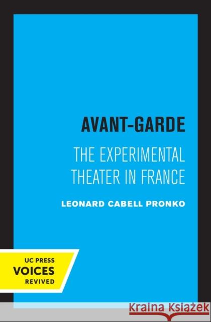 Avant-Garde: The Experimental Theater in France Leonard C. Pronko 9780520309418