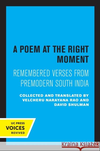 A Poem at the Right Moment: Remembered Verses from Premodern South India Volume 10 Narayana Rao, Velcheru 9780520309470 University of California Press