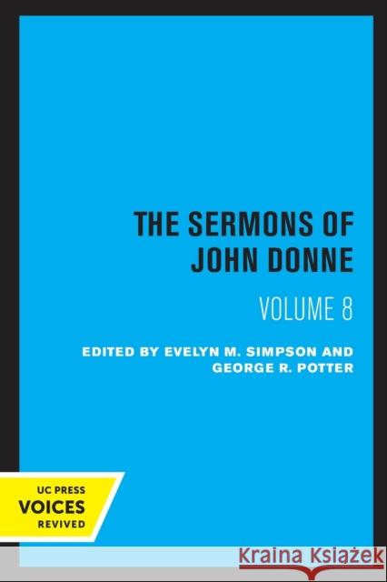 The Sermons of John Donne, Volume VIII John Donne Evelyn M. Simpson George R. Potter 9780520309487 University of California Press