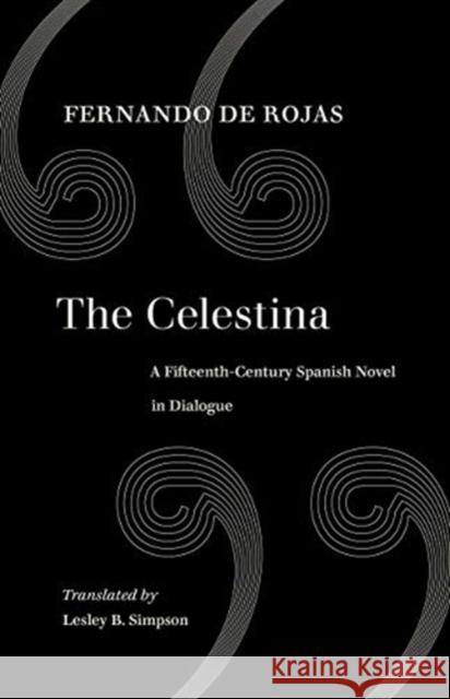 The Celestina: A Fifteenth-Century Spanish Novel in Dialogue Fernando D Lesley Byrd Simpson 9780520309593 University of California Press