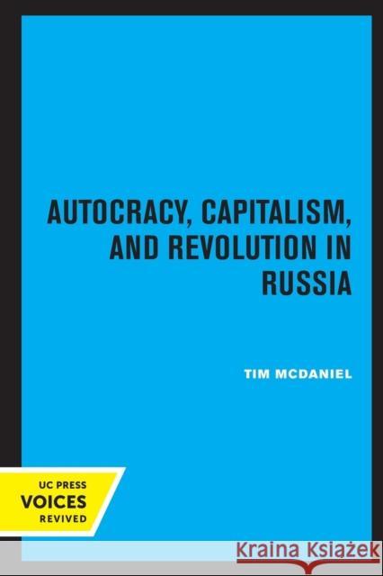 Autocracy, Capitalism and Revolution in Russia Tim McDaniel 9780520310667 University of California Press