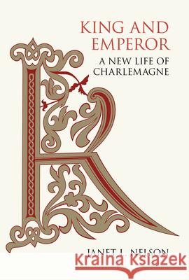 King and Emperor: A New Life of Charlemagne Janet L. Nelson 9780520314207