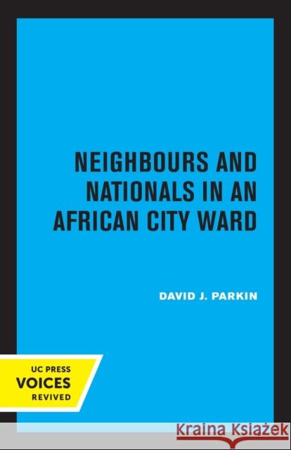 Neighbours and Nationals in an African City Ward David Parkin 9780520314375