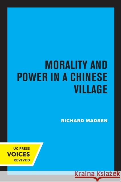 Morality and Power in a Chinese Village Richard Madsen 9780520314467