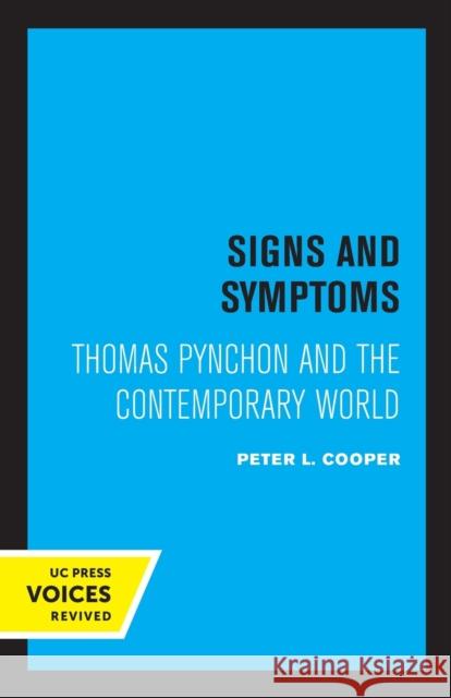 Signs and Symptoms: Thomas Pynchon and the Contemporary World Cooper, Peter L. 9780520314726