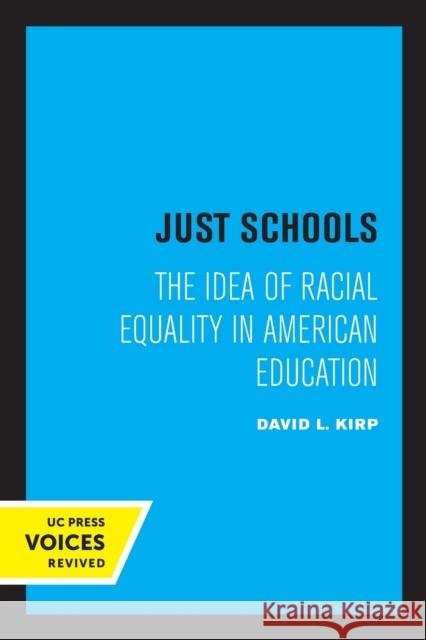 Just Schools: The Idea of Racial Equality in American Education Kirp, David L. 9780520314771