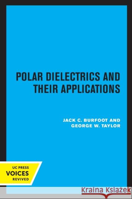 Polar Dielectrics and Their Applications Jack C. Burfoot George W. Taylor 9780520315327 University of California Press