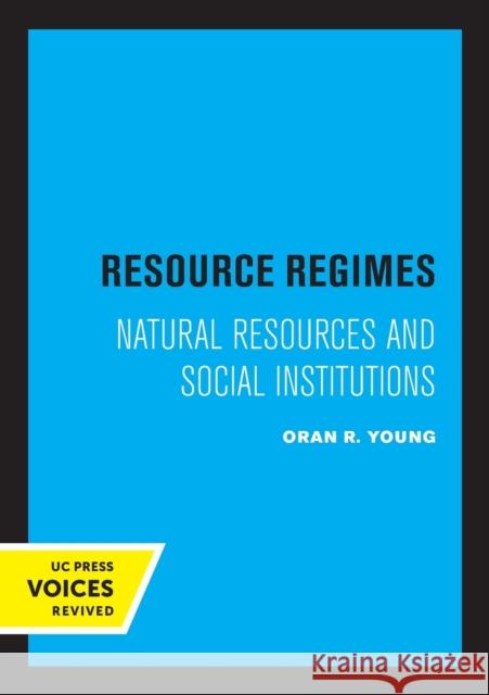 Resource Regimes: Natural Resources and Social Institutions Oran R. Young 9780520315440 University of California Press