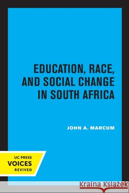 Education, Race, and Social Change in South Africa: Volume 34 Marcum, John A. 9780520315501