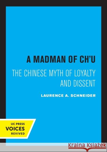 A Madman of Chu: The Chinese Myth of Loyalty and Dissent Laurence a. Schneider 9780520316263 University of California Press