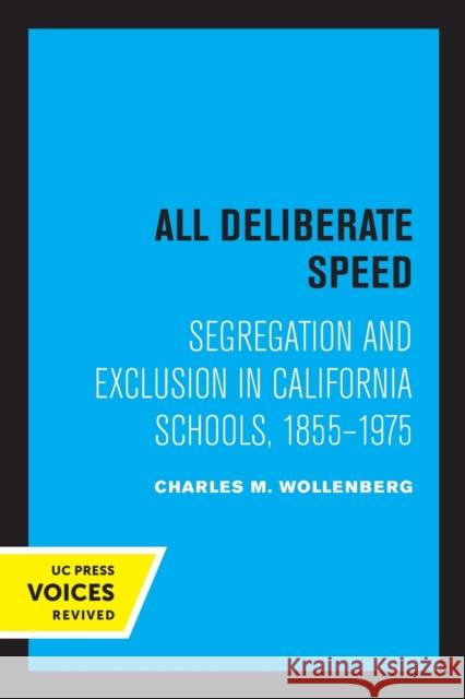 All Deliberate Speed: Segregation and Exclusion in California Schools, 1855-1975 Charles M. Wollenberg 9780520317031
