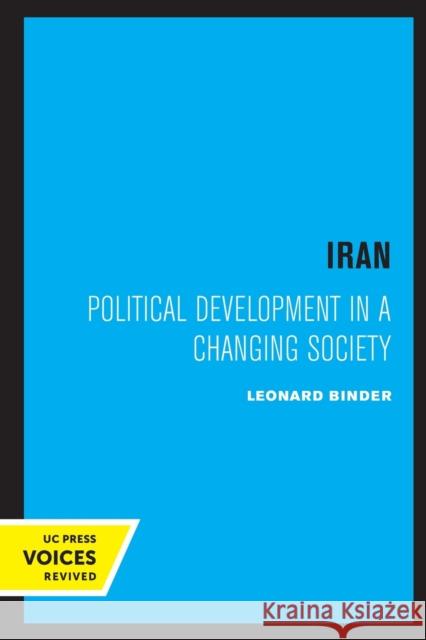 Iran: Political Development in a Changing Society Leonard Binder 9780520317697 University of California Press