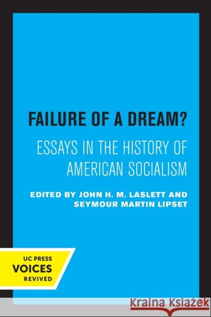 Failure of a Dream?: Essays in the History of American Socialism John H. M. Laslett Seymour Martin Lipset 9780520318069