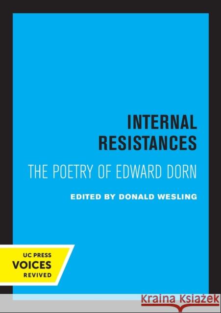 Internal Resistances: The Poetry of Edward Dorn Donald Wesling 9780520318120