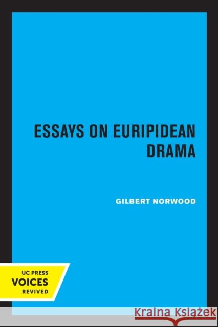 Essays on Euripidean Drama Gilbert Norwood 9780520318595 University of California Press