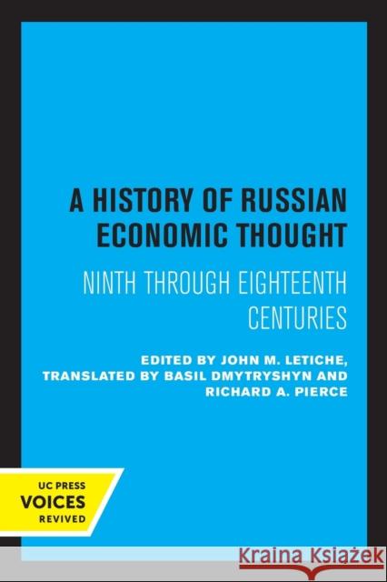A History of Russian Economic Thought: Ninth Through Eighteenth Centuries John M. Letiche Basil Dmytryshyn Richard a. Pierce 9780520318687 University of California Press