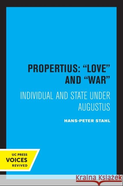 Propertius: Love and War: Individual and State Under Augustus Stahl, Hans-Peter 9780520319004