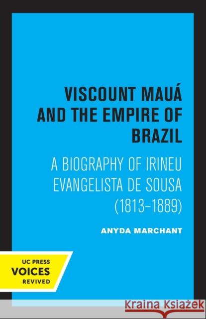 Viscount Maua and the Empire of Brazil: A Biography of Irineu Evangelista de Sousa (1813-1889) Marchant, Anyda 9780520320062 University of California Press