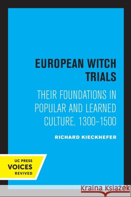 European Witch Trials: Their Foundations in Popular and Learned Culture, 1300-1500 Kieckhefer, Richard 9780520320574 University of California Press